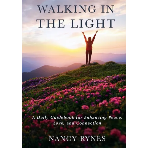 Walking in the Light: A Daily Guidebook for Enhancing Peace, Love, and Connection - Paperback