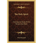 The Holy Spirit: A Scriptural Study Of His Person And Work - Paperback