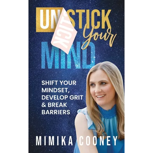 Unstick Your Mind: Shift Your Mindset, Develop Grit & Break Barriers - Hardcover