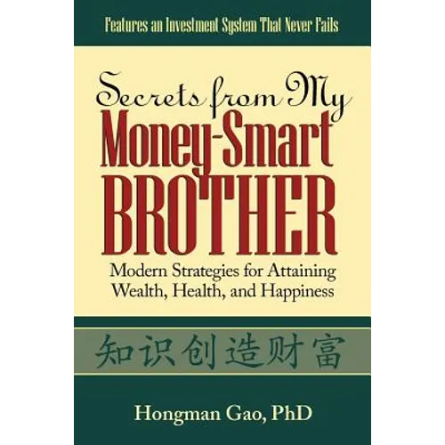 Secrets from My Money-Smart Brother: Modern Strategies for Attaining Wealth, Health, and Happiness - Paperback