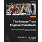 The Release Train Engineer Handbook: Transform your Agile Release Train (ART) with practical, result-driven approaches - Paperback