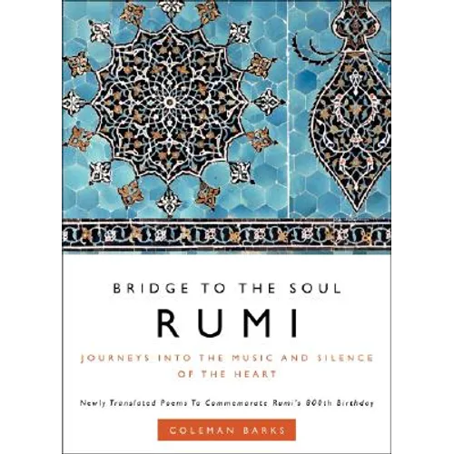 Rumi: Bridge to the Soul: Journeys Into the Music and Silence of the Heart - Hardcover