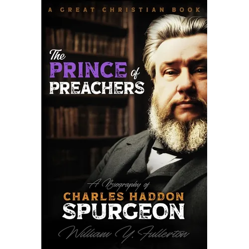 The Prince of Preachers: A Biography of Charles Haddon Spurgeon - Paperback