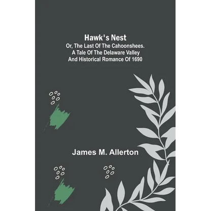 Hawk's Nest; or, The Last of the Cahoonshees. A Tale of the Delaware Valley and Historical Romance of 1690. - Paperback