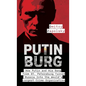 Putinburg: How Putin and His Gang From St. Petersburg Turned Russia Into the World's Largest Crime Organization - Hardcover