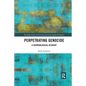 Perpetrating Genocide: A Criminological Account - Paperback