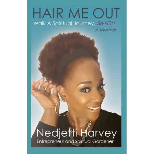 Hair Me Out Walk a Spiritual Journey Beyou a Memoir - Paperback