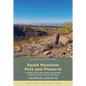 South Mountain Park and Preserve: A Guide to the Trails, Plants, and Animals in Phoenix's Most Popular City Park - Paperback