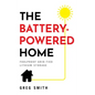 The Battery-Powered Home: Foolproof Grid-Tied Lithium Storage - Hardcover