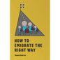 How to Emigrate the Right Way - Paperback