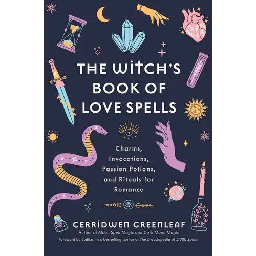 The Witch's Book of Love Spells: Charms, Invocations, Passion Potions, and Rituals for Romance (Love Spells, Moon Spells, Religion, New Age, Spiritual - Hardcover