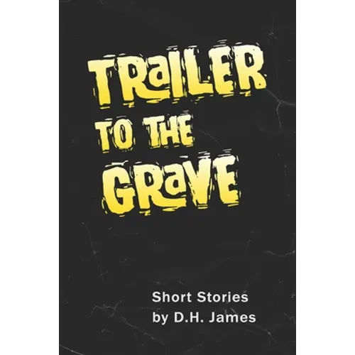 Trailer to the Grave: Short Stories - Paperback