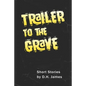 Trailer to the Grave: Short Stories - Paperback