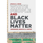 White People and Black Lives Matter: Ignorance, Empathy, and Justice - Hardcover