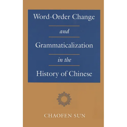 Word-Order Change and Grammaticalization in the History of Chinese - Hardcover