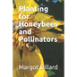 Planting for Honeybees and Pollinators - Paperback