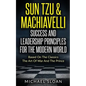Sun Tzu & Machiavelli Success And Leadership Principles: Based On The Classics The Art Of War And The Prince - Paperback