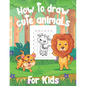 How To Draw Cute Animals For Kids: A Fun and Simple Step-by-Step Drawing and Activity Book for Kids to Learn to Draw - Paperback