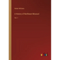 A History of Northeast Missouri: Vol. 1 - Paperback