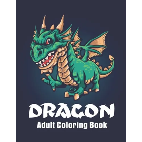 Dragon Adult Coloring Book: Featuring Magnificent Dragons Coloring pages for relaxation - Paperback