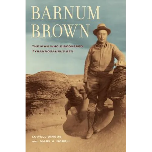 Barnum Brown: The Man Who Discovered Tyrannosaurus Rex - Paperback