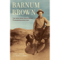 Barnum Brown: The Man Who Discovered Tyrannosaurus Rex - Paperback