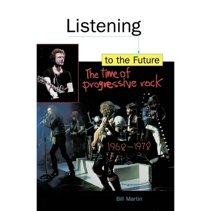 Listening to the Future: The Time of Progressive Rock, 1968-1978 - Paperback