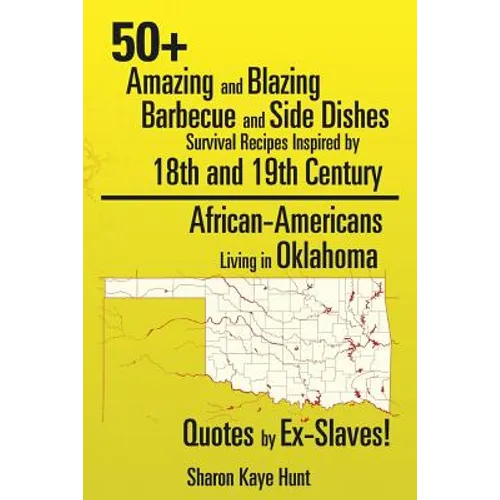 0+ Amazing and Blazing Barbeque and Side Dishes Survival Recipes Inspired by 18th and 19th Century African-Americans Living in Oklahoma Quotes by Ex-S - Paperback