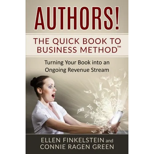 Authors! The Quick Book to Business Method: Turning Your Book into an Ongoing Revenue Stream - Paperback