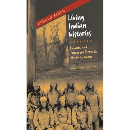 Living Indian Histories: Lumbee and Tuscarora People in North Carolina - Paperback