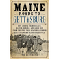 Maine Roads to Gettysburg: How Joshua Chamberlain, Oliver Howard, and 4,000 Men from the Pine Tree State Helped Win the Civil War's Bloodiest Battle - Hardcover