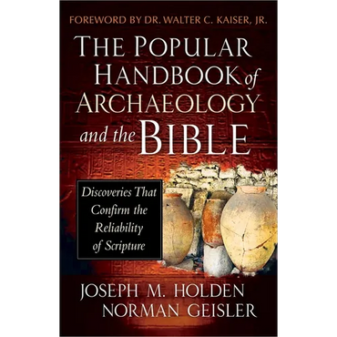 The Popular Handbook of Archaeology and the Bible: Discoveries That Confirm the Reliability of Scripture - Hardcover