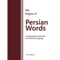The Origins of Persian Words: An Etymological Dictionary of the Persian Language - Paperback