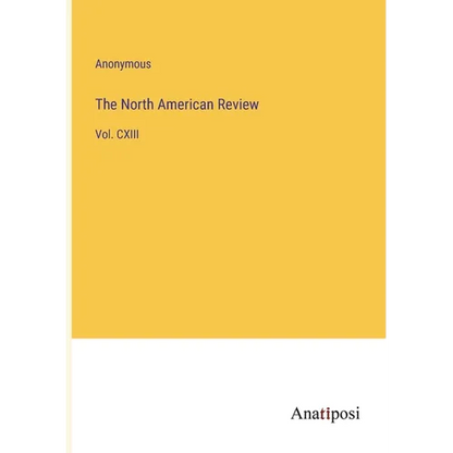 The North American Review: Vol. CXIII - Paperback