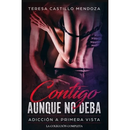 Contigo Aunque No Deba. Adicción a Primera Vista: La Colección Completa de Libros de Novelas Románticas en Español (Libros 1-2) - Paperback