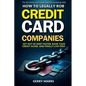 How to Legally Rob Credit-Card Companies: Get Out of Debt Faster, Raise Your Credit Score, and Finally Live Free! - Paperback