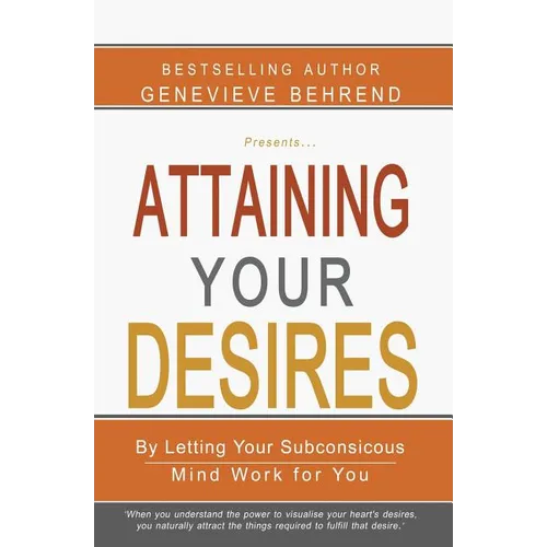 Attaining Your Desires: By Letting Your Subconsicous Mind Work for You - Paperback