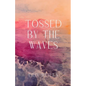 Tossed by the Waves - Paperback