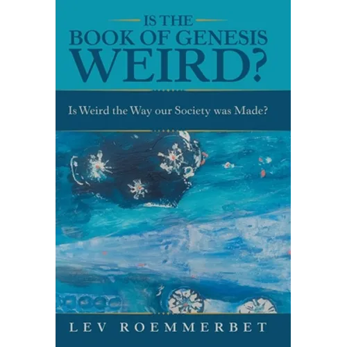 Is the Book of Genesis Weird?: Is Weird the Way Our Society Was Made? - Hardcover