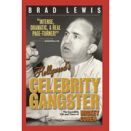 Hollywood's Celebrity Gangster: The Incredible Life and Times of Mickey Cohen - Paperback