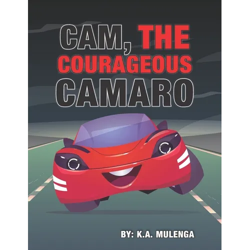 Cam the Courageous Camaro: A cute book about courage and bravery for boys and girls ages 2-4 5-6 7-8 - Paperback