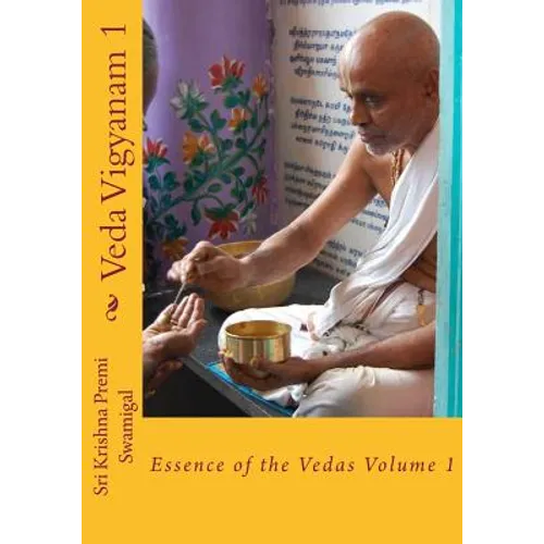 Veda Vigyanam: Essence of the Vedas: Volume 1 - Paperback