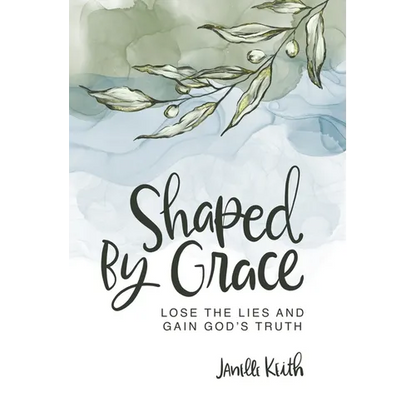 Shaped By Grace: Lose the Lies and Gain God's Truth - Paperback