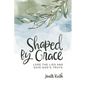 Shaped By Grace: Lose the Lies and Gain God's Truth - Paperback
