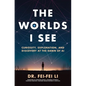 The Worlds I See: Curiosity, Exploration, and Discovery at the Dawn of AI - Paperback