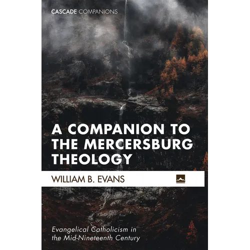 A Companion to the Mercersburg Theology: Evangelical Catholicism in the Mid-Nineteenth Century - Paperback