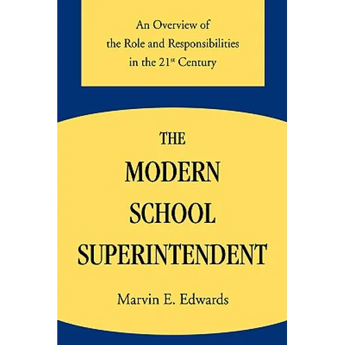 The Modern School Superintendent: An Overview of the Role and Responsibilities in the 21st Century - Paperback