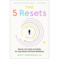The 5 Resets: Rewire Your Brain and Body for Less Stress and More Resilience - Paperback