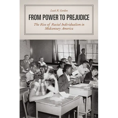 From Power to Prejudice: The Rise of Racial Individualism in Midcentury America - Paperback