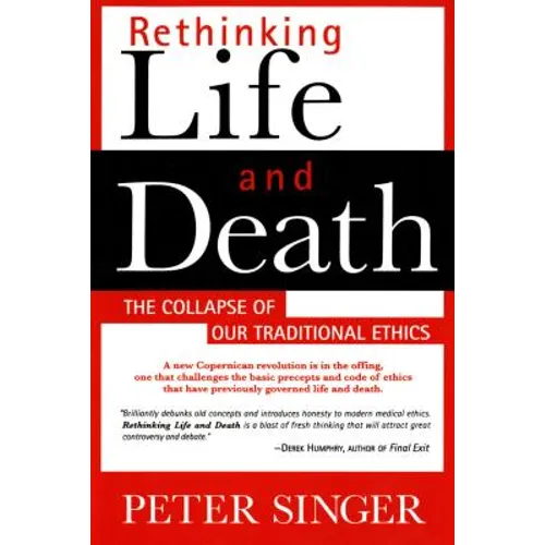 Rethinking Life and Death: The Collapse of Our Traditional Ethics - Paperback